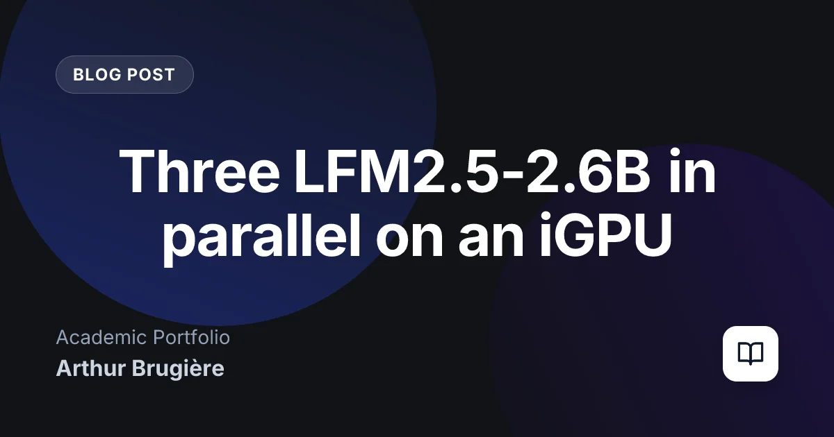 Three LFM2.5-2.6B in parallel on an iGPU