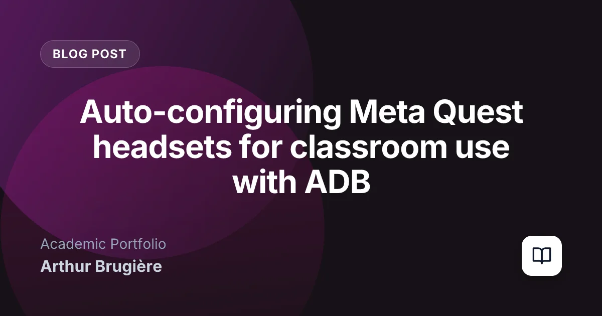 Auto-configuring Meta Quest headsets for classroom use with ADB