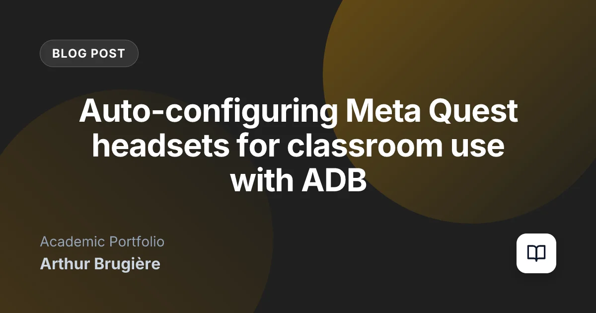 Auto-configuring Meta Quest headsets for classroom use with ADB